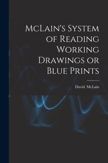 Couverture_McLain's System of Reading Working Drawings or Blue Prints