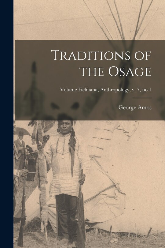 Front cover_Traditions of the Osage; Volume Fieldiana, Anthropology, v. 7, no.1