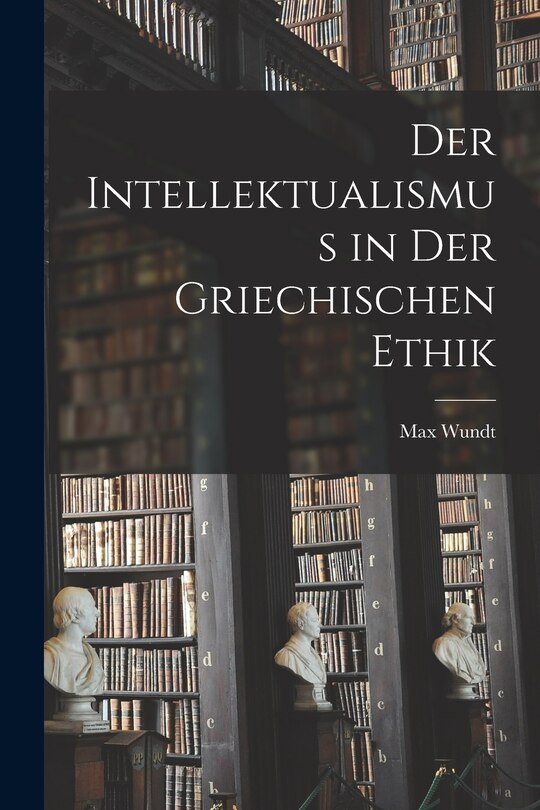 Front cover_Der Intellektualismus in der Griechischen Ethik