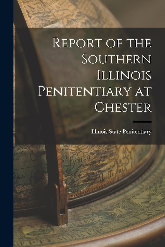Front cover_Report of the Southern Illinois Penitentiary at Chester