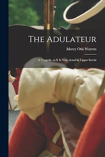 Front cover_The Adulateur; a Tragedy, as it is Now Acted in Upper Servia