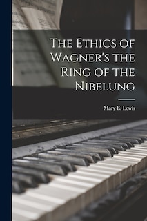 Front cover_The Ethics of Wagner's the Ring of the Nibelung
