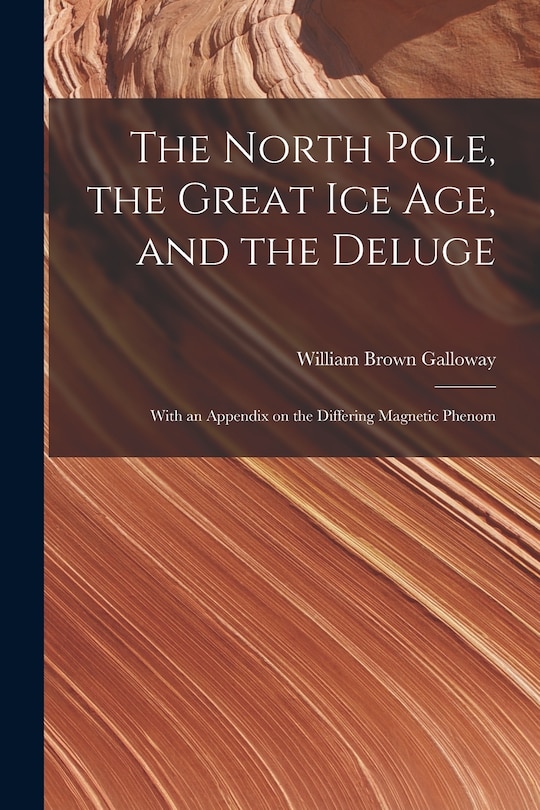 Front cover_The North Pole, the Great Ice Age, and the Deluge