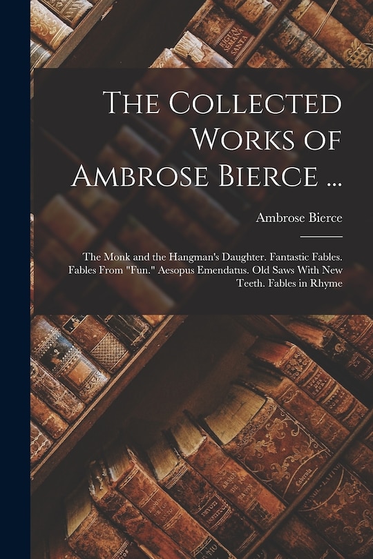 Front cover_The Collected Works of Ambrose Bierce ...