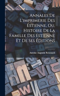Front cover_Annales De L'imprimerie Des Estienne, Ou, Histoire De La Famille Des Estienne Et De Ses Éditions