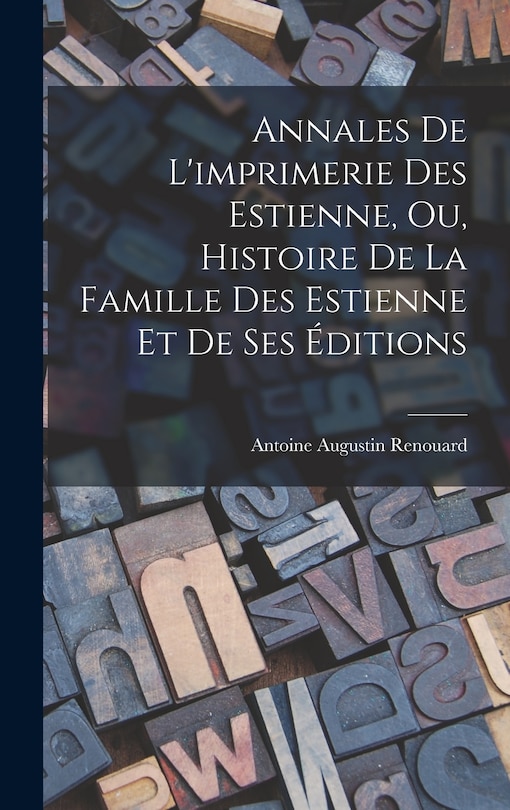 Front cover_Annales De L'imprimerie Des Estienne, Ou, Histoire De La Famille Des Estienne Et De Ses Éditions