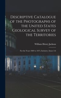 Couverture_Descriptive Catalogue of the Photographs of the United States Geological Survey of the Territories