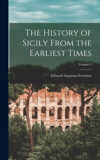 Front cover_The History of Sicily From the Earliest Times; Volume 2