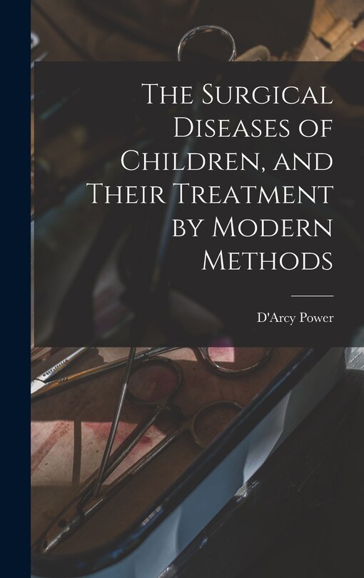 Front cover_The Surgical Diseases of Children, and Their Treatment by Modern Methods