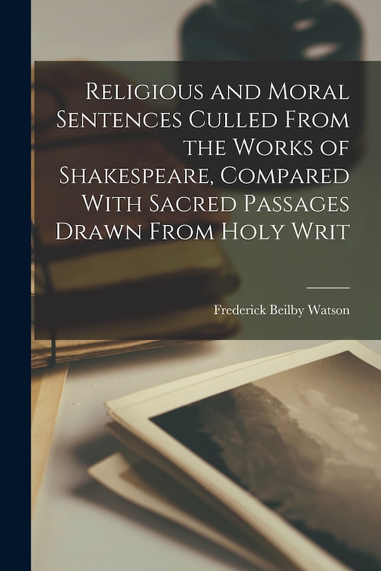 Front cover_Religious and Moral Sentences Culled From the Works of Shakespeare, Compared With Sacred Passages Drawn From Holy Writ