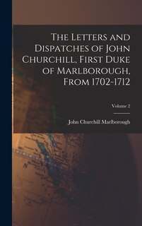 Front cover_The Letters and Dispatches of John Churchill, First Duke of Marlborough, From 1702-1712; Volume 2