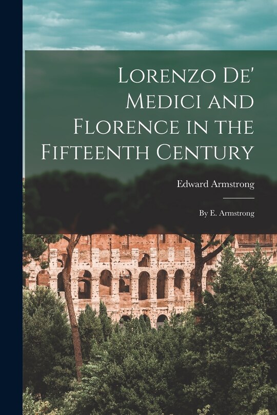 Couverture_Lorenzo De' Medici and Florence in the Fifteenth Century