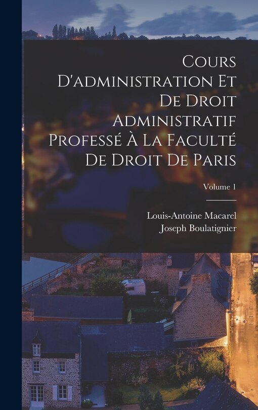 Front cover_Cours D'administration Et De Droit Administratif Professé À La Faculté De Droit De Paris; Volume 1