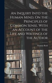 Front cover_An Inquiry Into the Human Mind, On the Principles of Common Sense. With an Account of the Life and Writings of the Author
