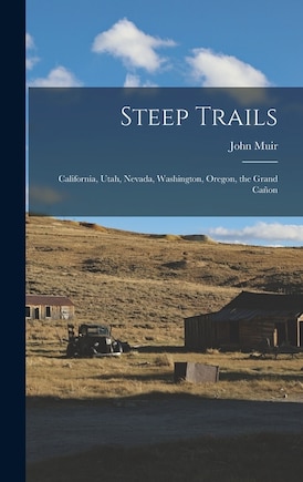 Steep Trails: California, Utah, Nevada, Washington, Oregon, the Grand Cañon