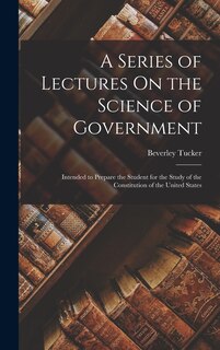 Front cover_A Series of Lectures On the Science of Government