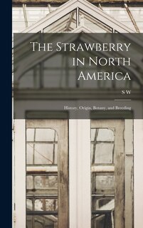 Couverture_The Strawberry in North America; History, Origin, Botany, and Breeding