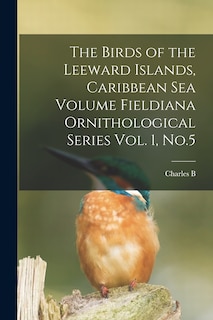 Front cover_The Birds of the Leeward Islands, Caribbean sea Volume Fieldiana Ornithological Series Vol. 1, No.5
