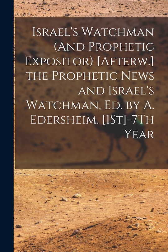 Couverture_Israel's Watchman (And Prophetic Expositor) [Afterw.] the Prophetic News and Israel's Watchman, Ed. by A. Edersheim. [1St]-7Th Year