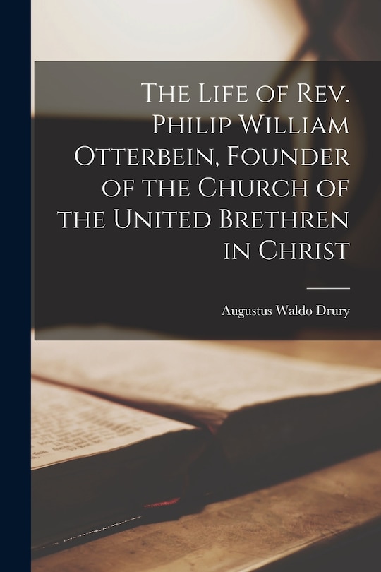 Couverture_The Life of Rev. Philip William Otterbein, Founder of the Church of the United Brethren in Christ