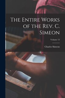 Couverture_The Entire Works of the Rev. C. Simeon; Volume 13