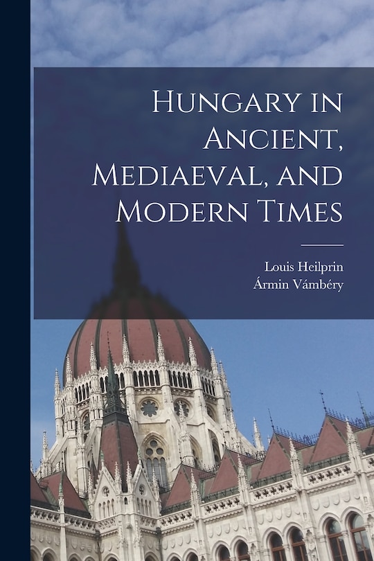 Front cover_Hungary in Ancient, Mediaeval, and Modern Times