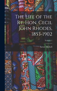 Couverture_The Life of the Rt. Hon. Cecil John Rhodes, 1853-1902; Volume 1