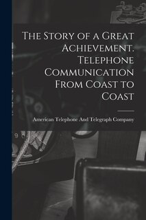 Couverture_The Story of a Great Achievement. Telephone Communication From Coast to Coast