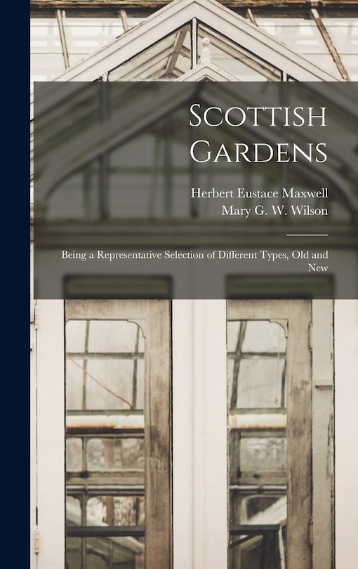 Front cover_Scottish Gardens; Being a Representative Selection of Different Types, old and New