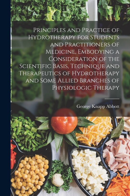 Front cover_Principles and Practice of Hydrotherapy for Students and Practitioners of Medicine, Embodying a Consideration of the Scientific Basis, Technique and Therapeutics of Hydrotherapy and Some Allied Branches of Physiologic Therapy
