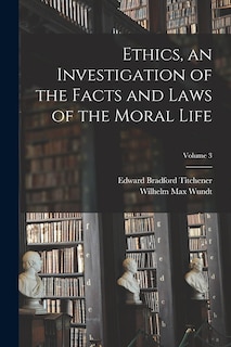 Front cover_Ethics, an Investigation of the Facts and Laws of the Moral Life; Volume 3