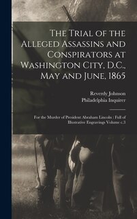 Couverture_The Trial of the Alleged Assassins and Conspirators at Washington City, D.C., May and June, 1865