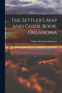 Front cover_The Settler's map and Guide Book. Oklahoma
