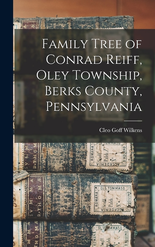 Front cover_Family Tree of Conrad Reiff, Oley Township, Berks County, Pennsylvania
