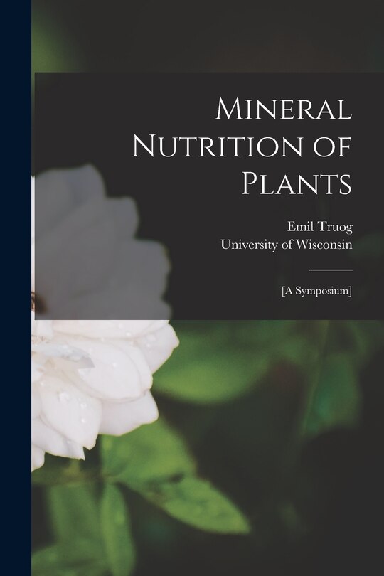 Mineral Nutrition of Plants: [A Symposium]