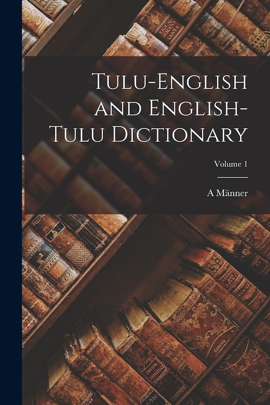 Front cover_Tulu-English and English-Tulu Dictionary; Volume 1