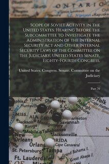 Front cover_Scope of Soviet Activity in the United States. Hearing Before the Subcommittee to Investigate the Administration of the Internal Security Act and Other Internal Security Laws of the Committee on the Judiciary, United States Senate, Eighty-fourth Congress,