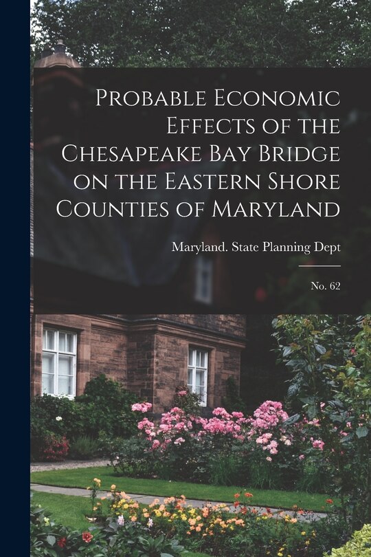 Couverture_Probable Economic Effects of the Chesapeake Bay Bridge on the Eastern Shore Counties of Maryland