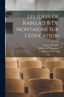 Front cover_Les id&eacute;es de Rabelais & de Montaigne sur l'&eacute;ducation