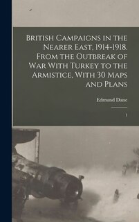 Couverture_British Campaigns in the Nearer East, 1914-1918. From the Outbreak of war With Turkey to the Armistice, With 30 Maps and Plans