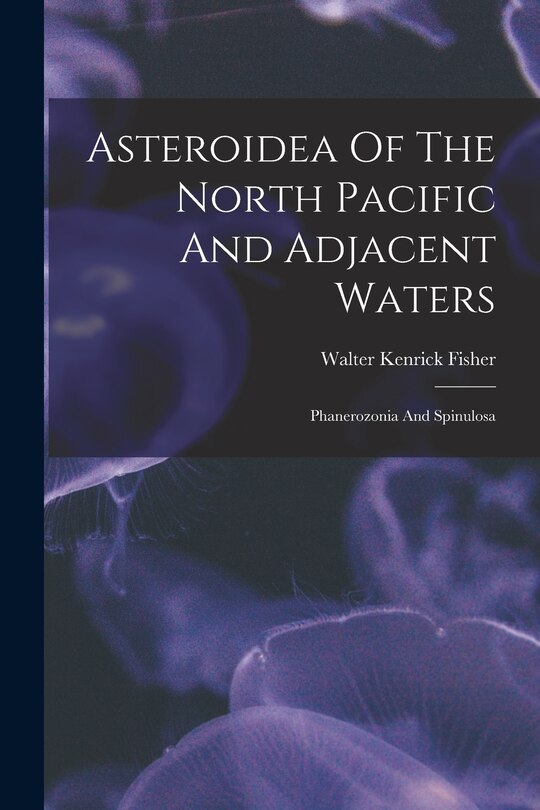 Couverture_Asteroidea Of The North Pacific And Adjacent Waters