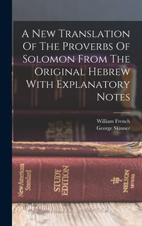 Front cover_A New Translation Of The Proverbs Of Solomon From The Original Hebrew With Explanatory Notes