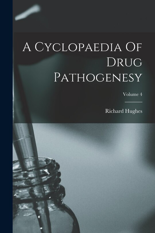 Front cover_A Cyclopaedia Of Drug Pathogenesy; Volume 4