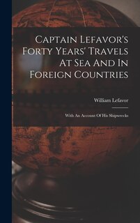 Couverture_Captain Lefavor's Forty Years' Travels At Sea And In Foreign Countries