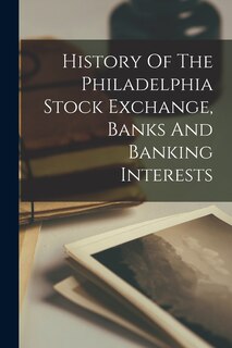 Front cover_History Of The Philadelphia Stock Exchange, Banks And Banking Interests