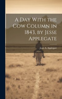 Couverture_A Day With the Cow Column in 1843, by Jesse Applegate