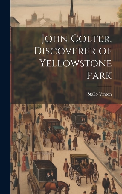 Front cover_John Colter, Discoverer of Yellowstone Park