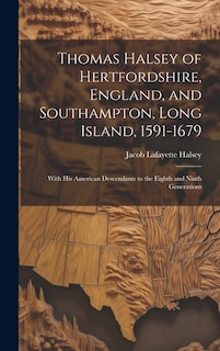 Front cover_Thomas Halsey of Hertfordshire, England, and Southampton, Long Island, 1591-1679