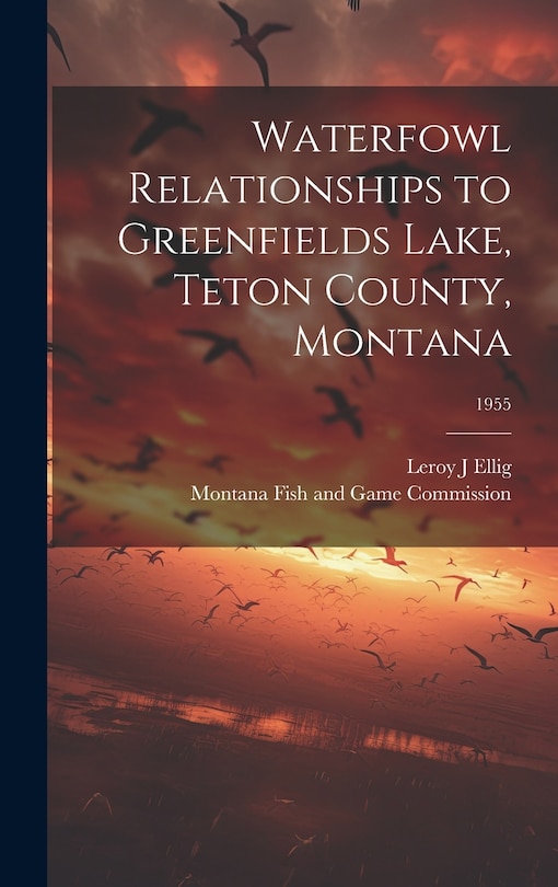 Front cover_Waterfowl Relationships to Greenfields Lake, Teton County, Montana; 1955