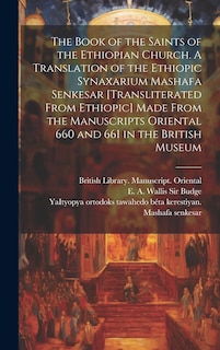 Couverture_The Book of the Saints of the Ethiopian Church [microform]. A Translation of the Ethiopic Synaxarium Mashafa Senkesar [transliterated From Ethiopic] Made From the Manuscripts Oriental 660 and 661 in the British Museum